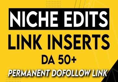 Niche Edits,  Curated Links,  Link Inserts on DA 50+ Websites