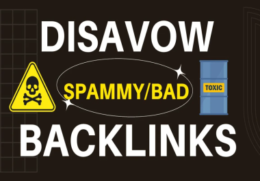 I will disavow bad backlinks and toxic links to remove negative SEO