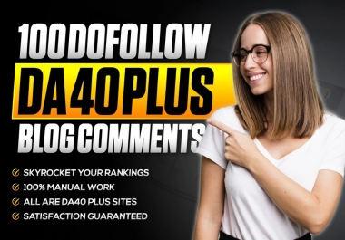 Skyrocket your rankings with 100 da 40 plus do follow blog comments backlinks