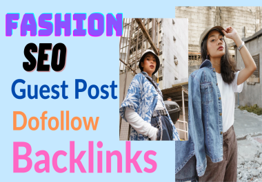 I will provide fashion high da authority sites with dofollow Link Sites guest Post backlinks and L