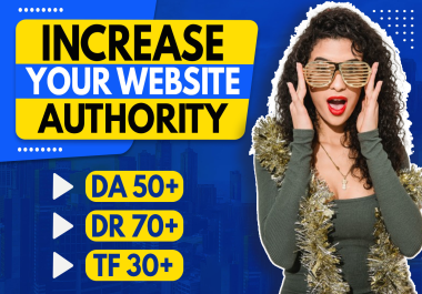 I will increase your Ahrefs DR- 60,  Moz DA- 50,  & Majestic TF- 30