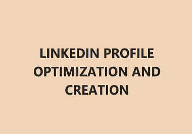 I will optimize your LinkeIn Profile or create a new one for you from scratch