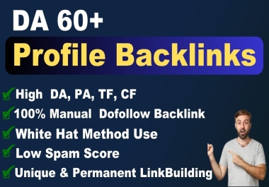 I will do 60 to 99 DA 35 HQ Profile Backlinks with High DA PA Do follow Backlinks manually.