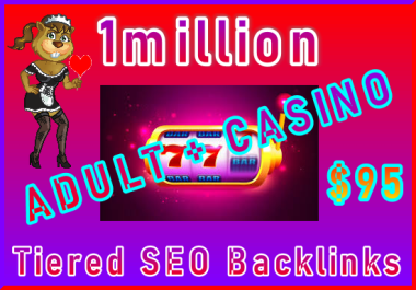 Submit 1million SEO Ultra-Safe Adult or Casino Backlinks