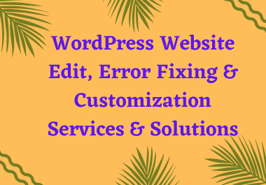 WordPress Website Edit,  Error Fixing & Customization Services & Solutions