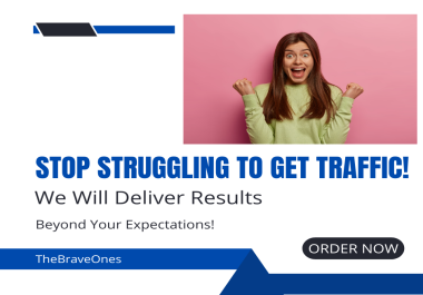Stop Struggling to Get Traffic We Will Deliver Results Beyond Your Expectations