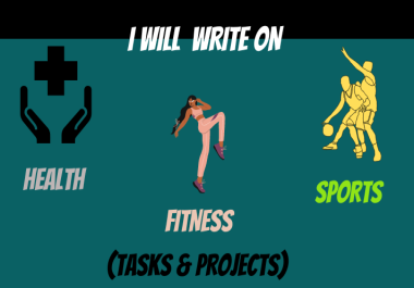 I will write health and fitness articles and projects