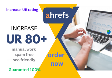increase UR 80+, increase ahrefs ur 80+