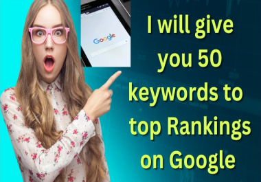 I will give you 50 keywords to top rankings of your website on Google