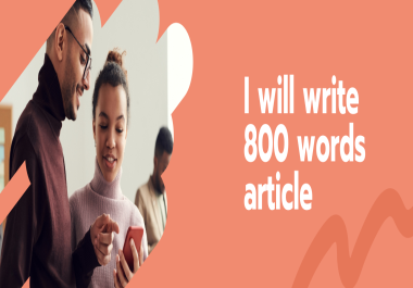 I will write 800 words article and content writing on any topic