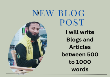 I will write blogs and articles for you between 500 to 1000 words