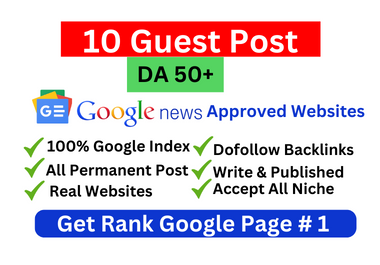 Write and Publish 10 Dofollow Guest Posts on DA 50+ google news approved websites
