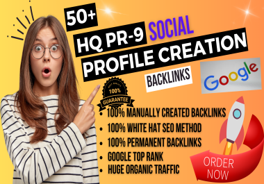I Will do 50 Plus PR-9 Powerful & High-Quality Social Profile Creation Backlinks for Your Website