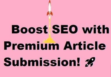 boost SEO with a premium article submission to 200+ sites DA 30+