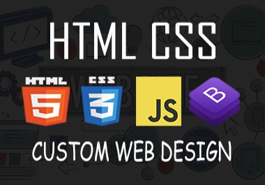 I will design custom HTML,  CSS website
