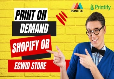 I will create print on demand shopify or ecwid store with printful printify