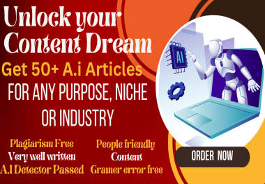 Get 50 x 1000 Word A.I. Articles for Any Purpose,  Niche or Industry Unlock Your Content Dreams