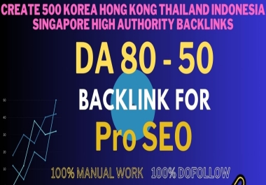 Create 500 Korea Thailand Hong Kong Indonesia Singapore High Authority DA 50+ Backlinks
