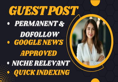 Publish High Quality Permanent & Do Follow Guest Post on Google News Approved Site