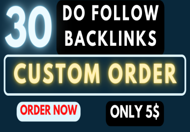 30 Manual Custom Order,  Do follow high DA PA backlinks of your choice