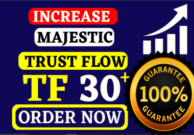 Increase TF 30 plus Majestic trust flow Safe and Guaranteed