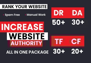 increase dr 50+ MOZ DA 30+PA 30 +TF 30 + CF 20 + of your website