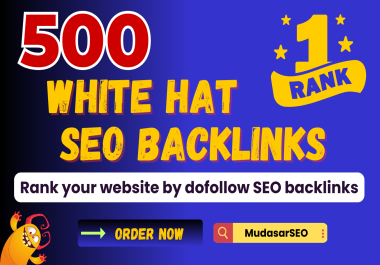 500 WHITE HAT SEO BACKLINKS,  Rank your website by dofollow SEO backlinks
