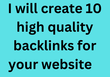 I will create 10 high quality backlinks for your website