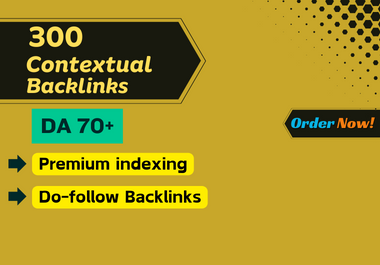 300 Contextual Dofollow Backlinks from Websites with a Domain Authority of 70+