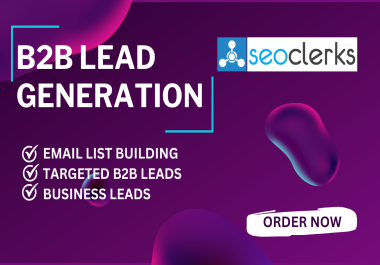 I will do b2b lead generation,  linkedin leads,  business leads and email list building