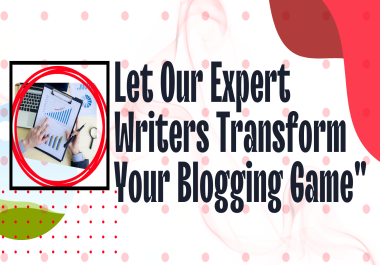 Let Our Expert Writers Transform Your Blogging Game
