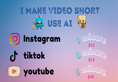 I make video short use AI for Yotube,  Tiktok and Instagram