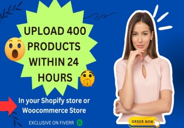 I will upload products or add products to your shopify store