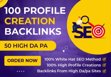 I will create 100 SEO profile backlinks and 50 high quality DA PA Site.