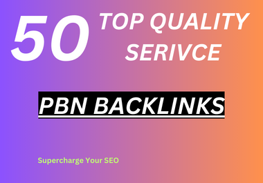 Boost Your Website's Authority 50 High-Quality PBN Backlinks Service