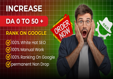 I will increase DA 0 TO 50+ of your website