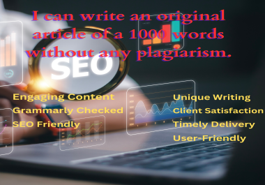 I can write an original article of a 1000 words without any plagiarism.