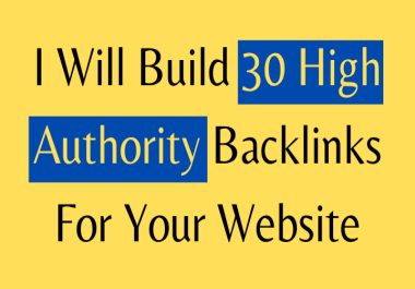 I Will Build 30 High Authority Backlinks For Your Website