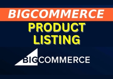 I will do bigcommerce product listing or product upload
