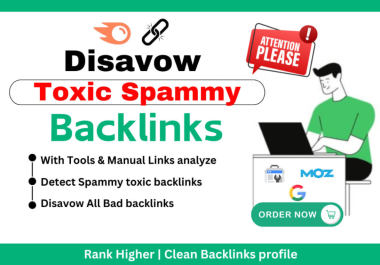 I will disavow bad backlinks,  remove toxic backlinks from bad spammy sites for