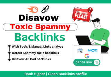 I will disavow bad backlinks, remove toxic backlinks from bad spammy sites for