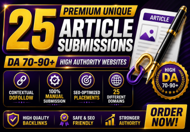 Skyrocket Google Rankings with 25 Unique Article Submission on DA 70- 90+ Websites Dofollow Backlinks