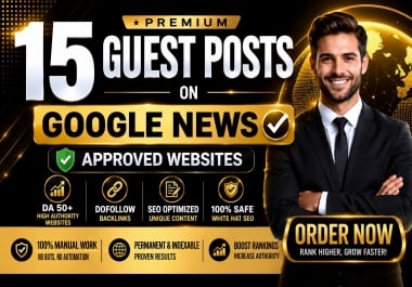 Publish 15 Premium Guest Posts on DA 50+ Google News Approved Websites with Dofollow SEO Backlinks