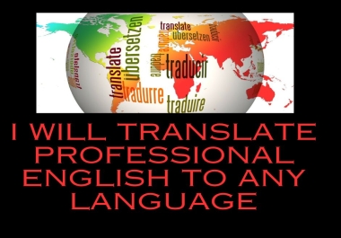 I will translate Professional English to any Language