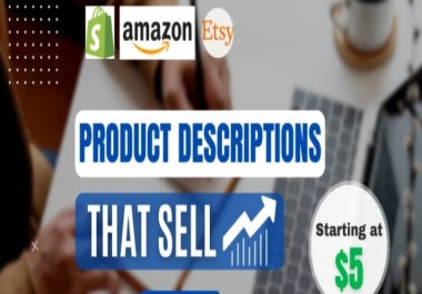 I will write product descriptions for amazon,  etsy,  and shopify