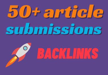I Will Do 50 High Quality Article sumission Backlinks for Your Website Ranking