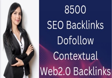 8500 SEO Backlinks | Dofollow | Contextual | Web 2.0 Backlinks | DA 60+