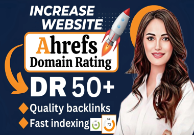 increase ahrefs domain rating DR 50 plus Fast