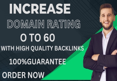 i will increase dr 0 to 60 with high quality backlinks 100 guarantee