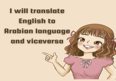 I will translate english to arabic,  translate arabic to english,  do arabic translation